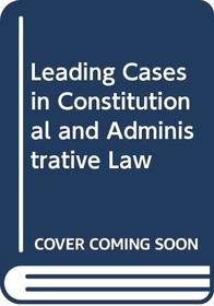 Leading cases in constitutional and administrative law