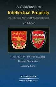 A Guidebook to Intellectual Property: Patents, Trade Marks, Copyright and Designs