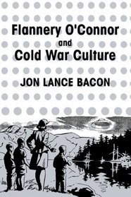 Flannery O'Connor and Cold War Culture (Cambridge Studies in American Literature and Culture)