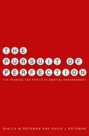 The Pursuit of Perfection : The Promise and Perils of Medical Enhancement
