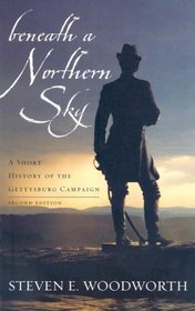 Beneath a Northern Sky: A Short History of the Gettysburg Campaign (The American Crisis Series: Books on the Civil War Period)