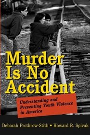 Murder Is No Accident : Understanding and Preventing Youth Violence in America