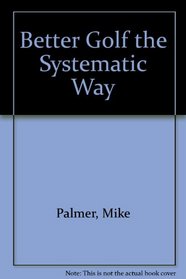 Better Golf the Systematic Way