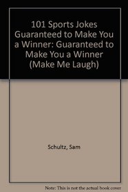101 Sports Jokes Guaranteed to Make You a Winner: Guaranteed to Make You a Winner (Make Me Laugh)