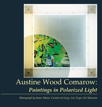 Austine Wood Comarow: Paintings in Polarized Light
