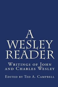 A Wesley Reader: Writings Of John And Charles Wesley