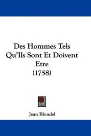 Des Hommes Tels Qu'Ils Sont Et Doivent Etre (1758) (French Edition)