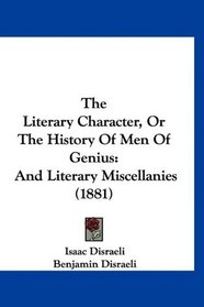 The Literary Character, Or The History Of Men Of Genius: And Literary Miscellanies (1881)