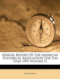 Annual Report Of The American Historical Association For The Year 1901 Volume II