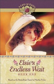 Elsie's Endless Wait (Life of Faith: Elsie Dinsmore Series, A)