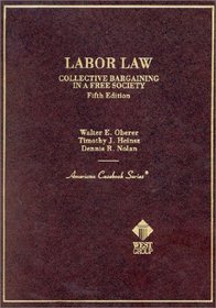 Cases and Materials on Labor Law: Collective Bargaining in a Free Society (American Casebook Series)