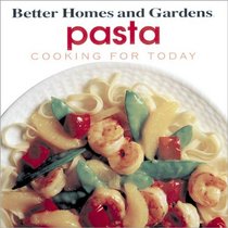 Pasta: Cooking for Today (Better Homes and Gardens)