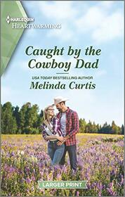 Caught by the Cowboy Dad (Mountain Monroes, Bk 8) (Harlequin Heartwarming, No 379) (Larger Print)
