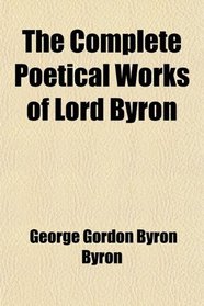 The Complete Poetical Works of Lord Byron