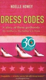 Dress Codes: Of 3 Girlhoods - My Mother's, My Father's and Mine