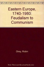 Eastern Europe, 1740-1980: Feudalism to Communism (Hutchinson university library)