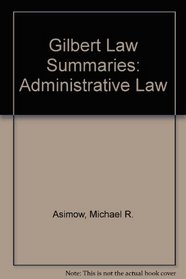 Gilbert Law Summaries: Administrative Law