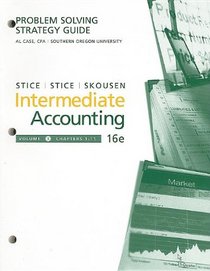 Problem-Solving Strategy Guide, Volume I for Stice/Stice's Intermediate Accounting, 16th