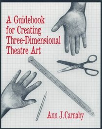 A Guidebook for Creating Three-Dimensional Theatre Art