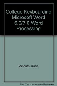 College Keyboarding Microsoft Word 6.0/7.0 Word Processing: Integrated Applications