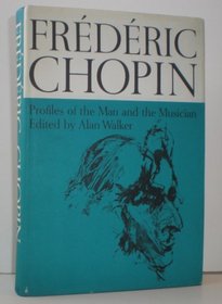 Frederic Chopin Profiles of the Man and the Musician