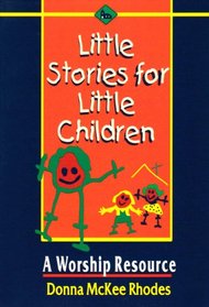 Little Stories for Little Children: A Worship Resource
