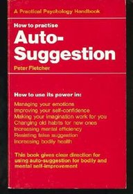 How to Practise Autosuggestion (A Practical psychology handbook, no. 16)