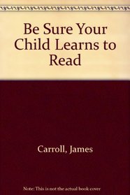 Be Sure Your Child Learns to Read