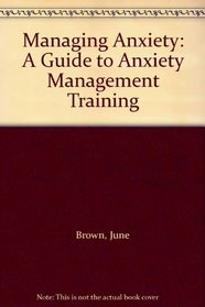 Managing Anxiety: A Guide to Anxiety Management Training