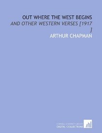 Out Where the West Begins: And Other Western Verses [1917 ]