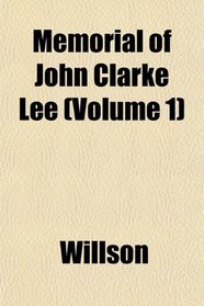 Memorial of John Clarke Lee (Volume 1)