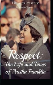 Respect: The Life and Times of Aretha Franklin