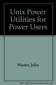 Unix Power Utilities: For Power Users
