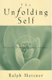 The Unfolding Self: Varieties of Transformative Experience