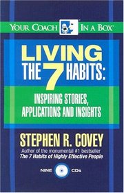 Living the 7 Habits: Inspiring Stories, Applications and Insights (Your Coach in a Box)