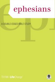 Ephesians: A Double-Edged Bible Study (Th1nk Lifechange)