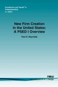 NEW FIRM CREATION IN THE UNITED STATES (Foundations and Trends(R) in Entrepreneurship)