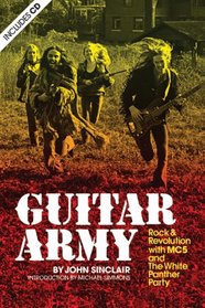 Guitar Army: Rock & Revolution With the MC5 and the White Panther Party