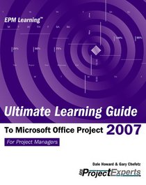 Ultimate Learning Guide to Microsoft Office Project 2007 (Epm Learning)