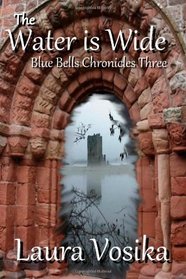 The Water is Wide (Blue Bells Chronicles, Bk 3)