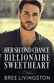 Her Second  Chance Billionaire Sweetheart: A Clean Billionaire Romance Book Two
