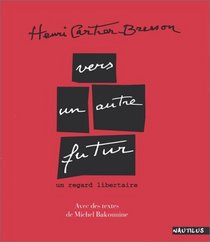 Henri Cartier-Bresson: Vers un autre futur : un regard libertaire (French Edition)