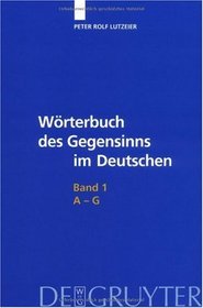 Wörterbuch des Gegensinns im Deutschen: A-G (German Edition)