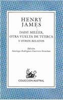 Daisy Miller, otra vuelta de tuerca/ Daisy Miller, another twist: Y Otros Relatos (Spanish Edition)