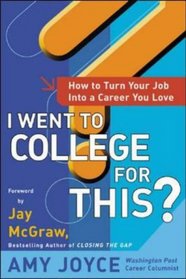 I Went to College for This?: How to Turn Your Entry Level Job Into a Career You Love