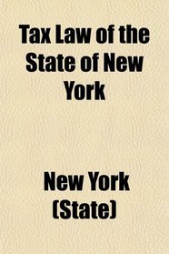Tax Law of the State of New York; Being L. 1909, Chap. 62, Entitled 