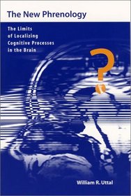 The New Phrenology : The Limits of Localizing Cognitive Processes in the Brain (Life and Mind: Philosophical Issues in Biology and Psychology)