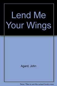 Lend Me Your Wings