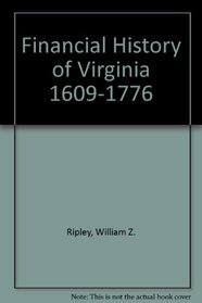 Financial History of Virginia 1609-1776 (Studies in history, economics and public law, v. 4, no. 1)