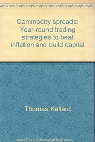 Commodity spreads: Year-round trading strategies to beat inflation and build capital
